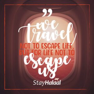 We travel not to escape life but for life not to escape us